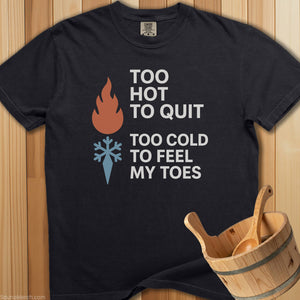 Too Hot To Quit Too Cold Toes T-Shirt - SaunaMerch