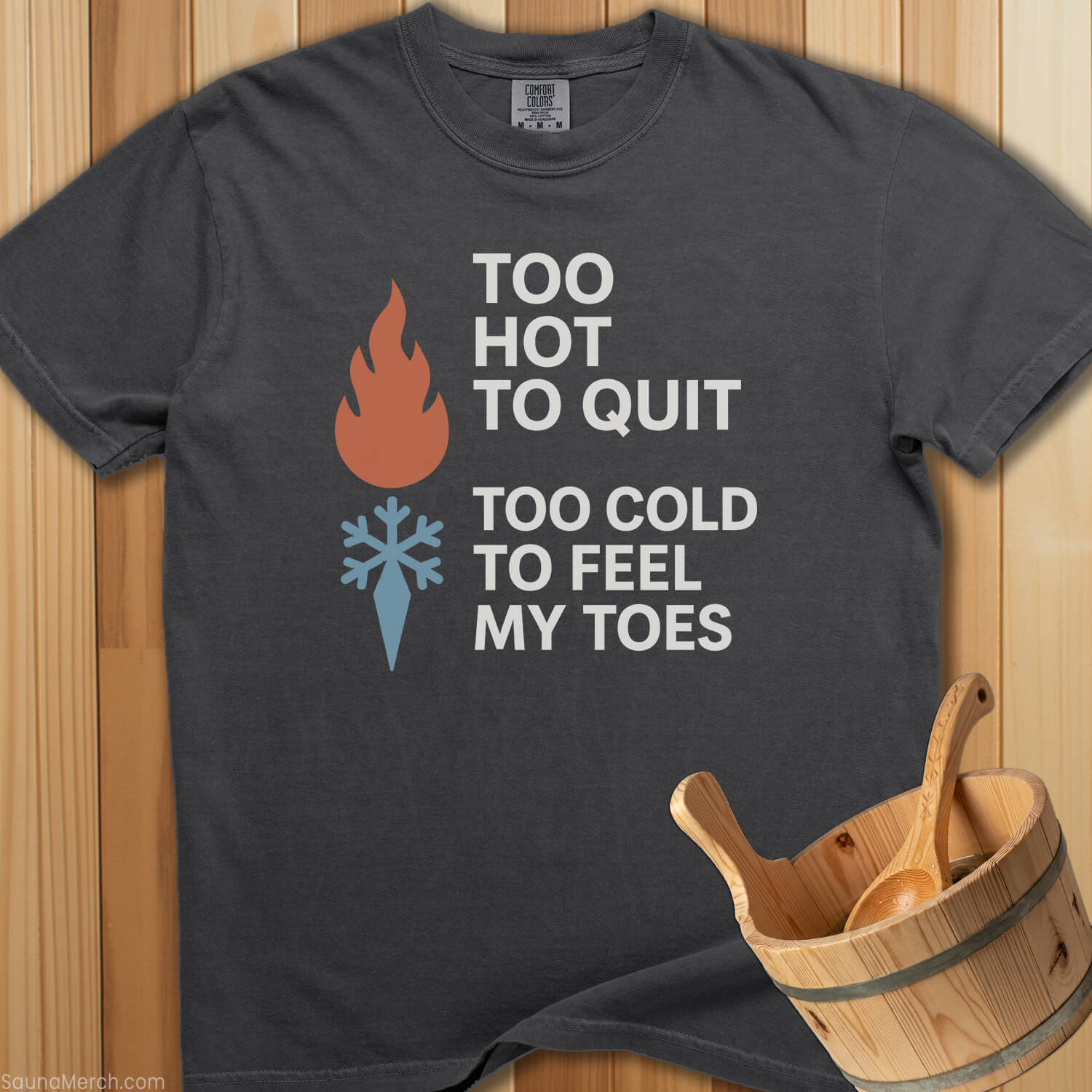Too Hot To Quit Too Cold Toes T-Shirt - SaunaMerch