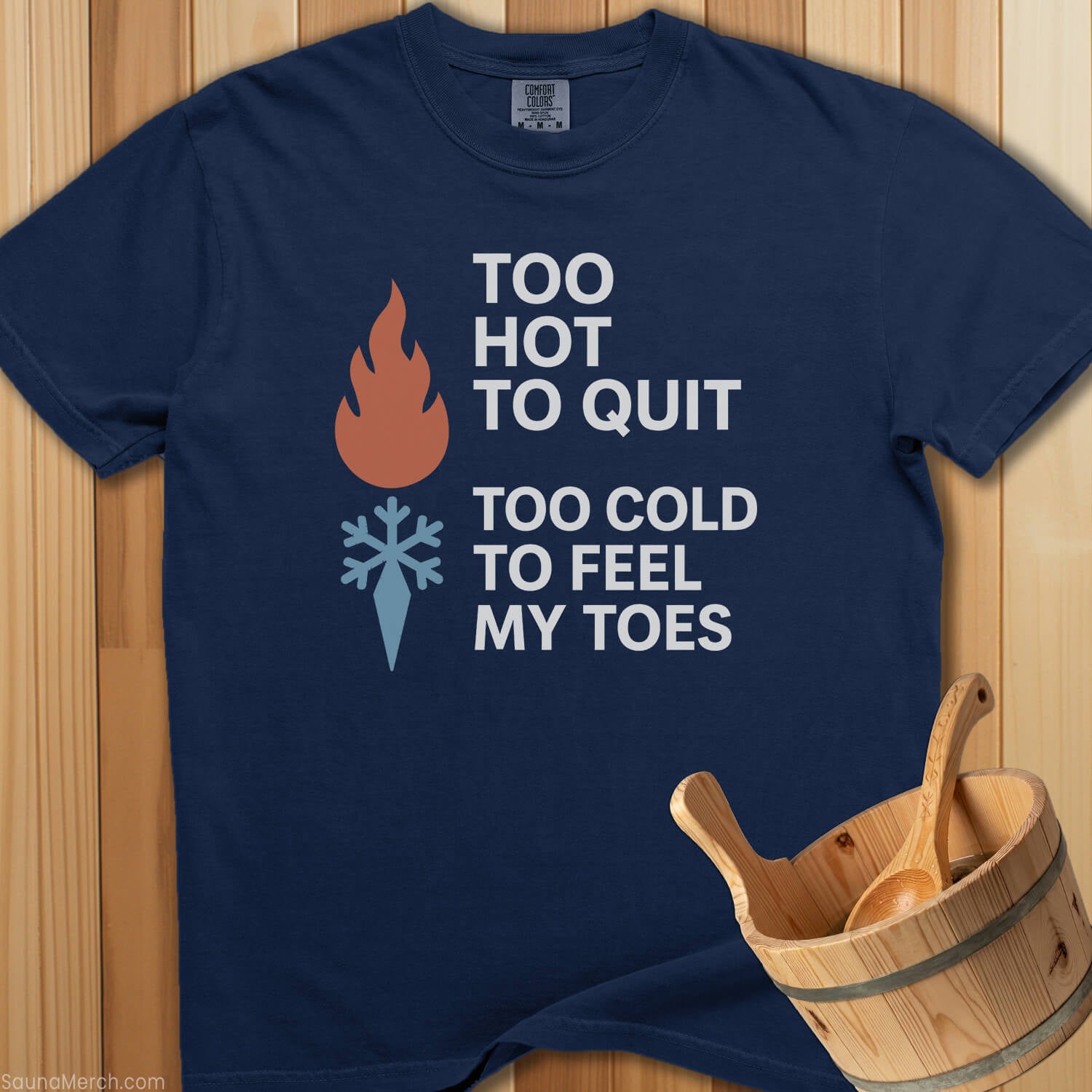 Too Hot To Quit Too Cold Toes T-Shirt - SaunaMerch
