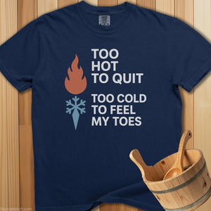 Too Hot To Quit Too Cold Toes T-Shirt - SaunaMerch