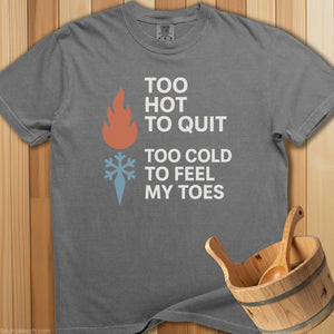 Too Hot To Quit Too Cold Toes T-Shirt - SaunaMerch