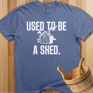 Used To Be a Shed T-Shirt - Blue Jean