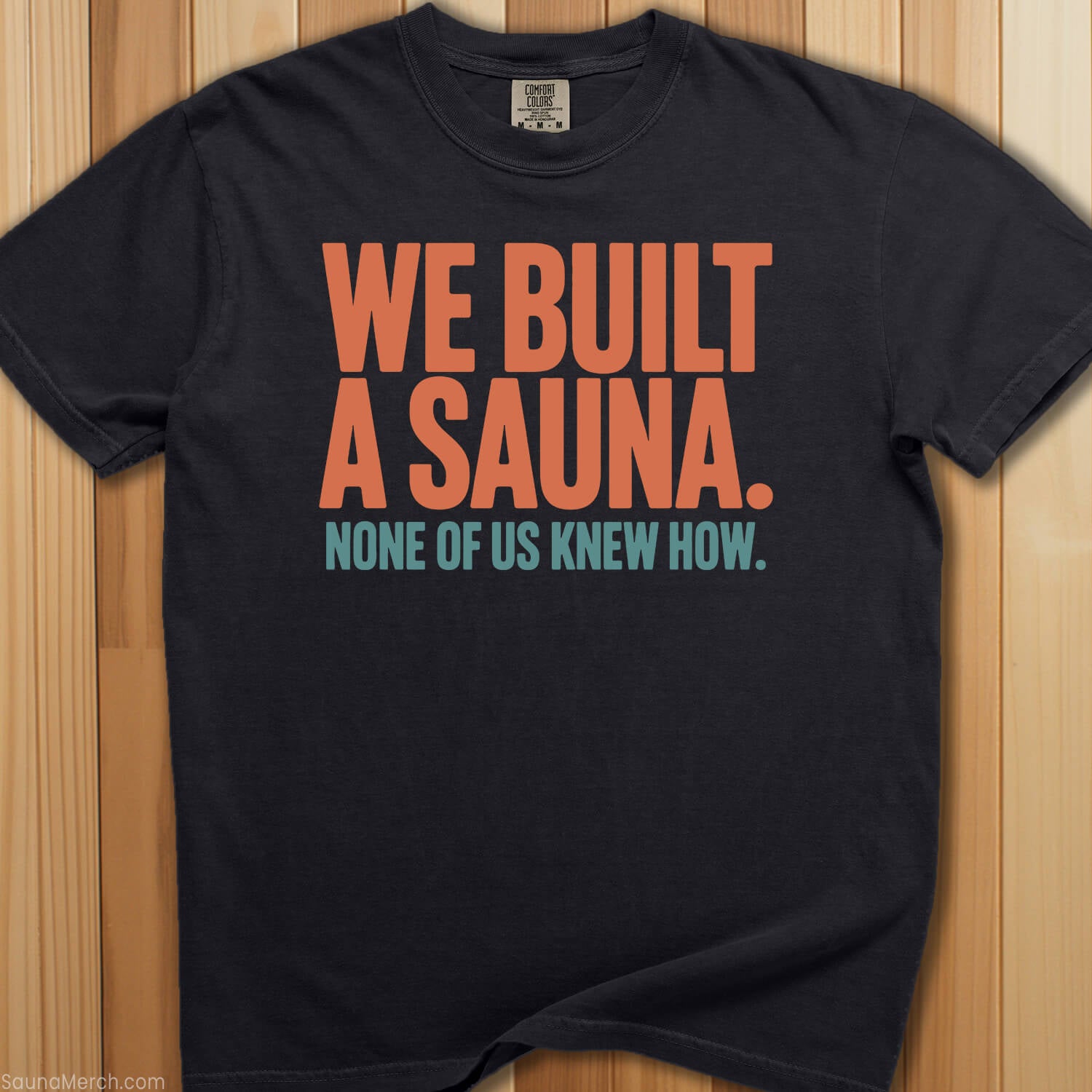 We Built a Sauna No One Knew How T-Shirt - SaunaMerch
