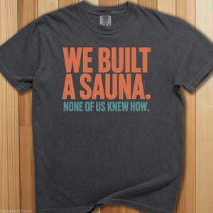 We Built a Sauna No One Knew How T-Shirt - SaunaMerch