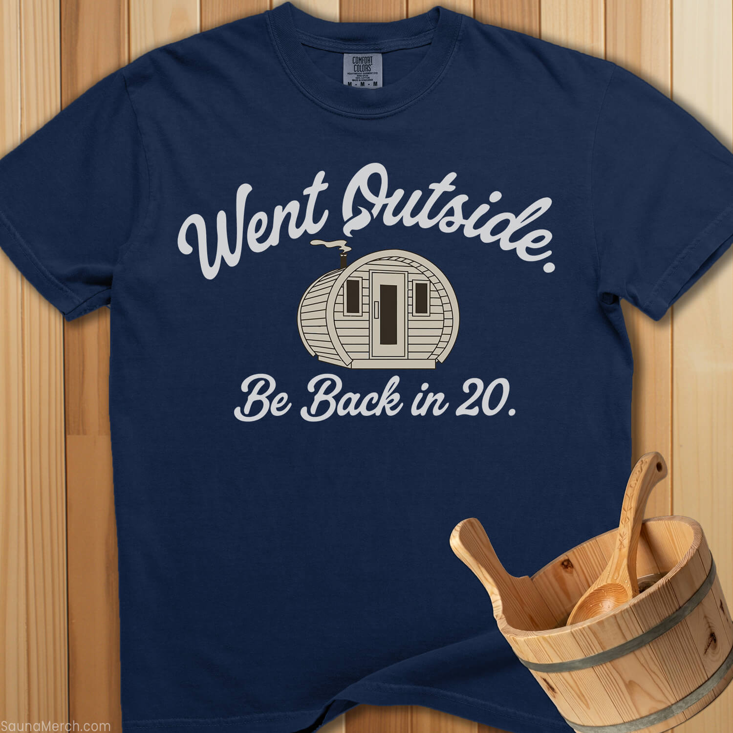 Went Outside Be Back In 20 T-Shirt - SaunaMerch