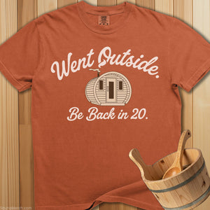 Went Outside Be Back In 20 T-Shirt - SaunaMerch