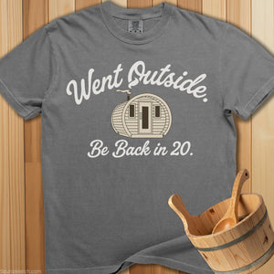 Went Outside Be Back In 20 T-Shirt - SaunaMerch