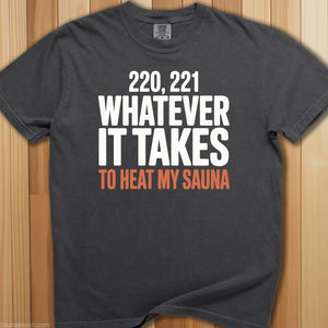 Whatever It Takes To Heat Sauna T-Shirt - SaunaMerch