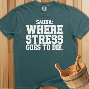 Sauna Where Stress Goes To Die T-Shirt - Blue Spruce