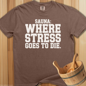 Sauna Where Stress Goes To Die T-Shirt - Espresso