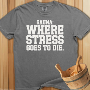 Sauna Where Stress Goes To Die T-Shirt - Grey
