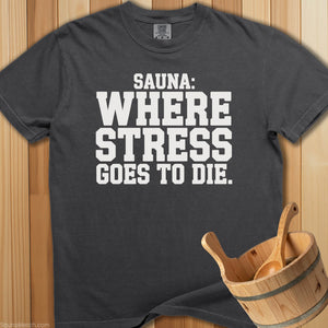 Sauna Where Stress Goes To Die T-Shirt - Pepper