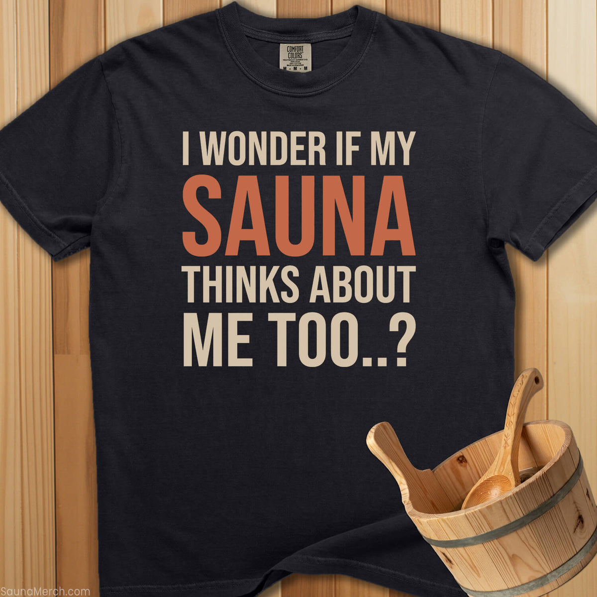 Wonder If My Sauna Thinks About Me T-Shirt - SaunaMerch