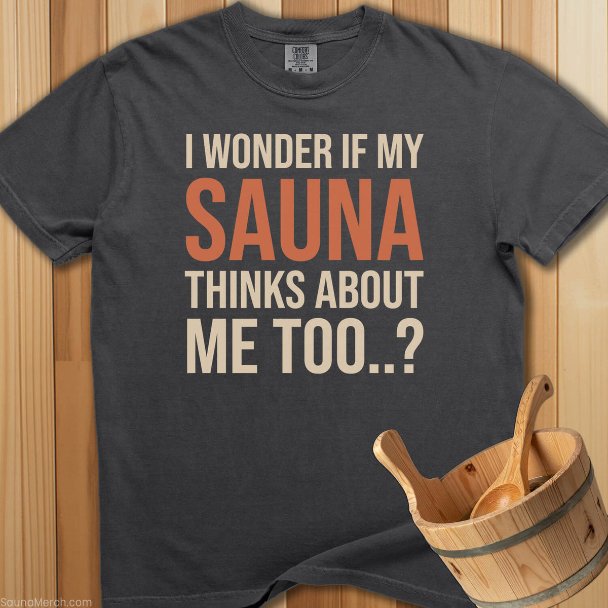 Wonder If My Sauna Thinks About Me T-Shirt - SaunaMerch
