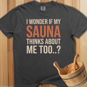 Wonder If My Sauna Thinks About Me T-Shirt - SaunaMerch