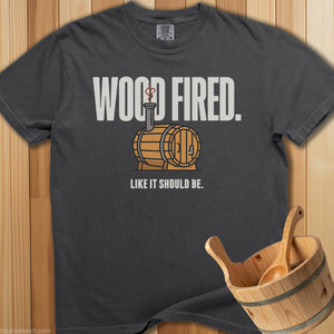 Wood Fired Like It Should Be T-Shirt - SaunaMerch