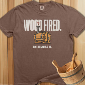 Wood Fired Like It Should Be T-Shirt - SaunaMerch