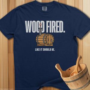 Wood Fired Like It Should Be T-Shirt - SaunaMerch