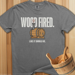 Wood Fired Like It Should Be T-Shirt - SaunaMerch