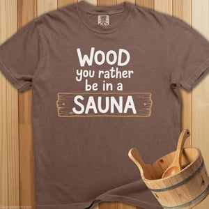 Wood You Rather Be In Sauna T-Shirt - Espresso