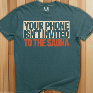 Your Phone Isn't Invited Sauna T-Shirt - SaunaMerch