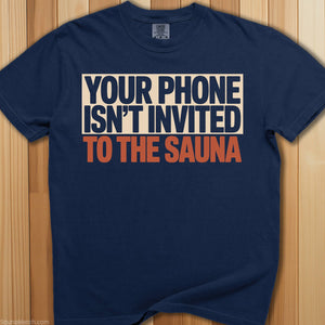 Your Phone Isn't Invited Sauna T-Shirt - SaunaMerch